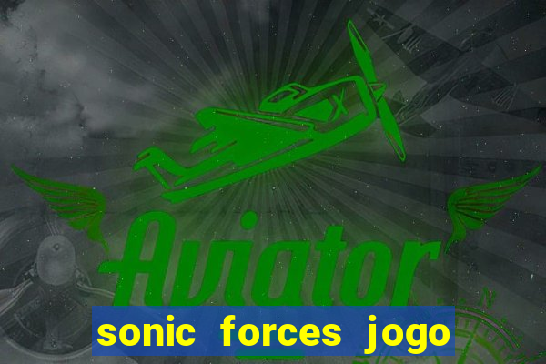 sonic forces jogo de corrida dinheiro infinito